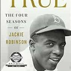 [View] EPUB 📖 True: The Four Seasons of Jackie Robinson by Kostya Kennedy EPUB KINDL