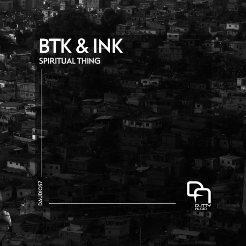 BTK & INK - Spiritual Thing - Dutty Audio - Out Now