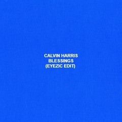 Calvin Harris -Blessings (eyezic edit)