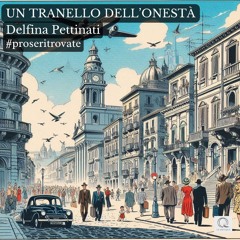 #proseritrovate. Delfina Pettinati, Un tranello dell'onestà. Legge Clelia Lombardo