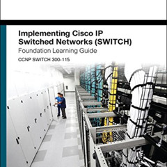 [Get] PDF 🎯 Implementing Cisco Ip Switched Networks Switch Foundation Learning Guide