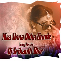 NAA UNNA OKA GUNDE SONG REMIX DJ SRIKANTH BLNR