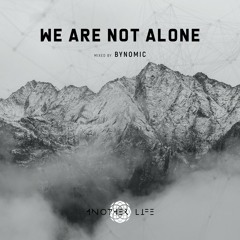 We Are Not Alone [Another Life Music] mixed by Bynomic