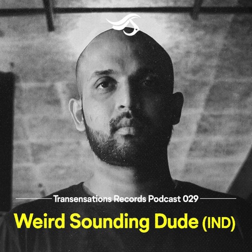 Transensations Podcast #029 // Weird Sounding Dude (IND)