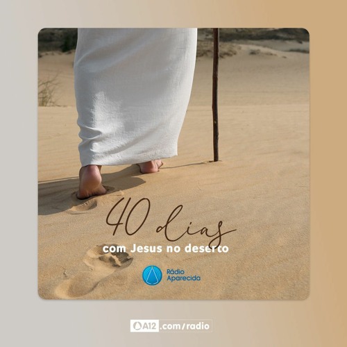 Stream Rádio Aparecida 40 dias com Jesus no Deserto Dia 37 Escolha by a12 Listen online