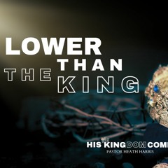 Lower than the King (His Kingdom Comes)