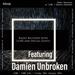Radio Recovery w/ U/ME + Damien Unbroken - 20.01.23