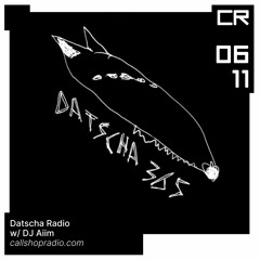 Datscha Radio w/ DJ Aiim