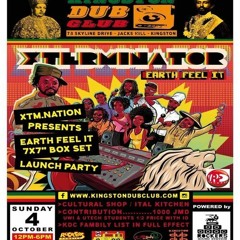 Xterminator Earth Feel It Launch (Kingston Dub Club) 10/20