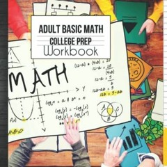 Get PDF Adult Basic Math College Prep Workbook: Mathematics Exercise Refresher Skills Easy to Advanc
