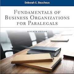 Fundamentals of Business Organizations for Paralegals (Paralegal Series) BY: Deborah E. Bouchou