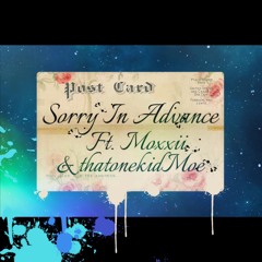 Sorry In Advance Ft. Moxxii & ThatonekidMoe (Prod. Blanco)