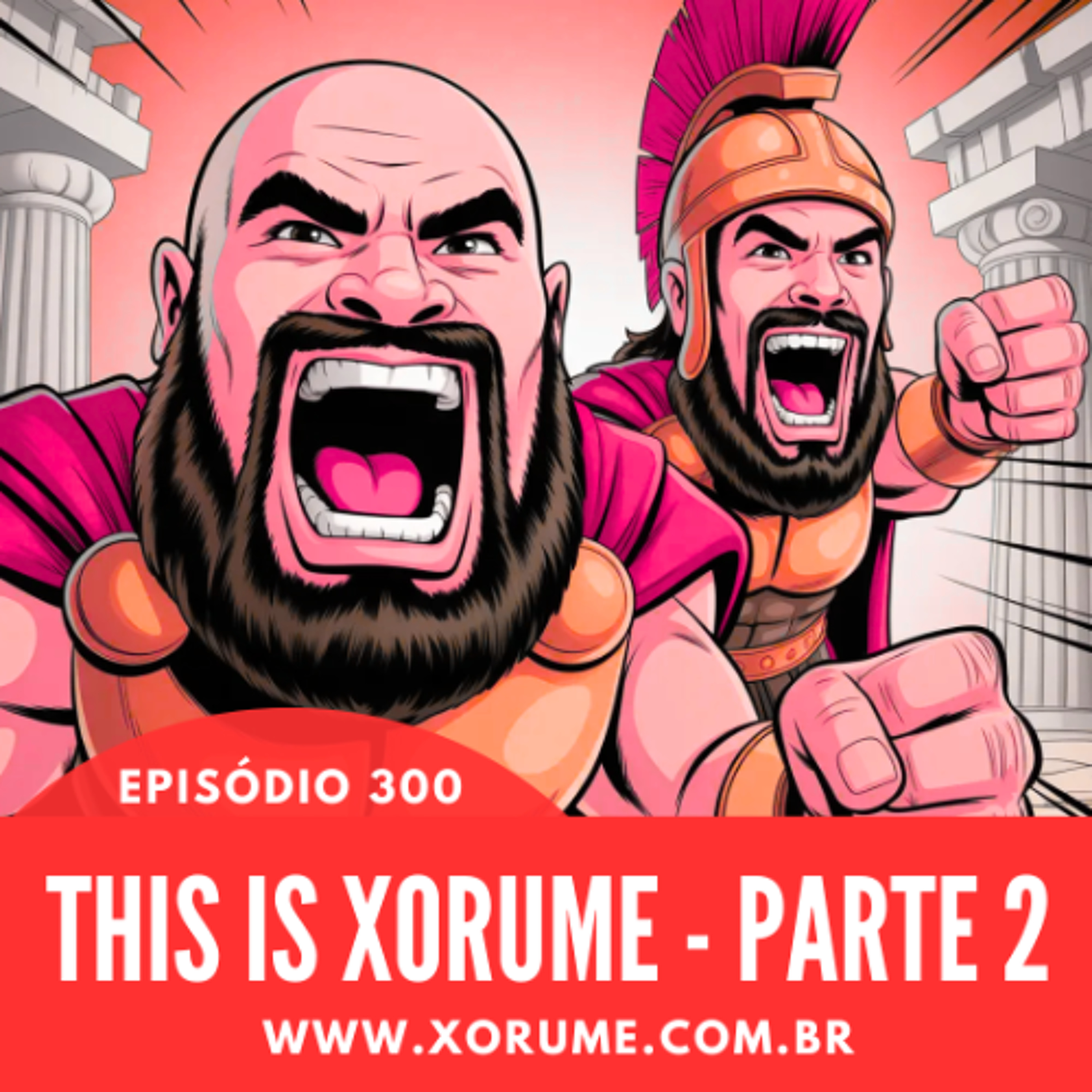 300 (2) - EPISÓDIO 300 (2) - THIS IS XORUME 2