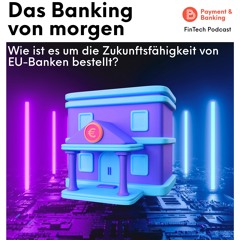 Das Banking von morgen – FinTech Podcast #397