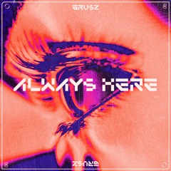 GRUSZ - ALWAYS HERE [EXLTRXPREMIERE]