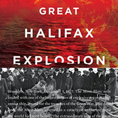 [Access] EPUB 📄 The Great Halifax Explosion: A World War I Story of Treachery, Trage