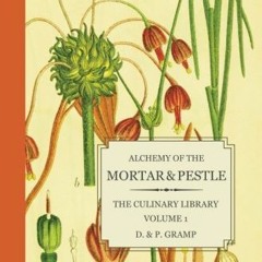 ✔️ [PDF] Download Alchemy of the Mortar & Pestle: The Culinary Library Volume 1 by  D. & P. Gram