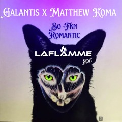 Galantis x Matthew Koma - So Fkin Romantic (LaFLAMME's 'Runaway' Edit)