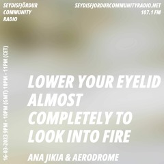 lower your eyelid almost completely to look into fire 16/03/2023 ana jikia & aerodrome