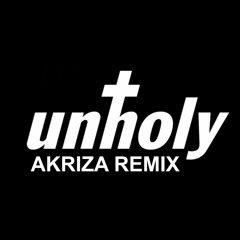 Sam Smith - Unholy feat. Kim Petras - (Akriza Bootleg / Remix)