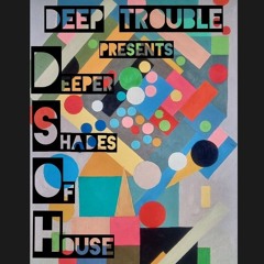 Deep Trouble - Deeper Shades Of House Mixes