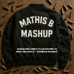Hardcore Vibes VS Go Stupid VS Hate Or Love It - MATHIS B MASHUP (FREE DL)