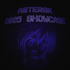 ASTERSK'S 2025 SHOWCASE
