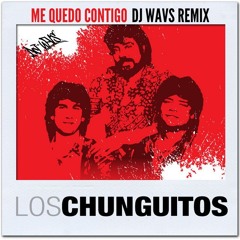 Los Chunguitos - Me Quedo Contigo (DJ WAVS REMIX) Free Download