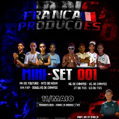 # MINI SET 001 // PART - DJ'S, MTS, GS, DOUGLAS, VG, JT HG, PK, WK, MC VT ( ( FRANÇA PRODUÇÕES ) )