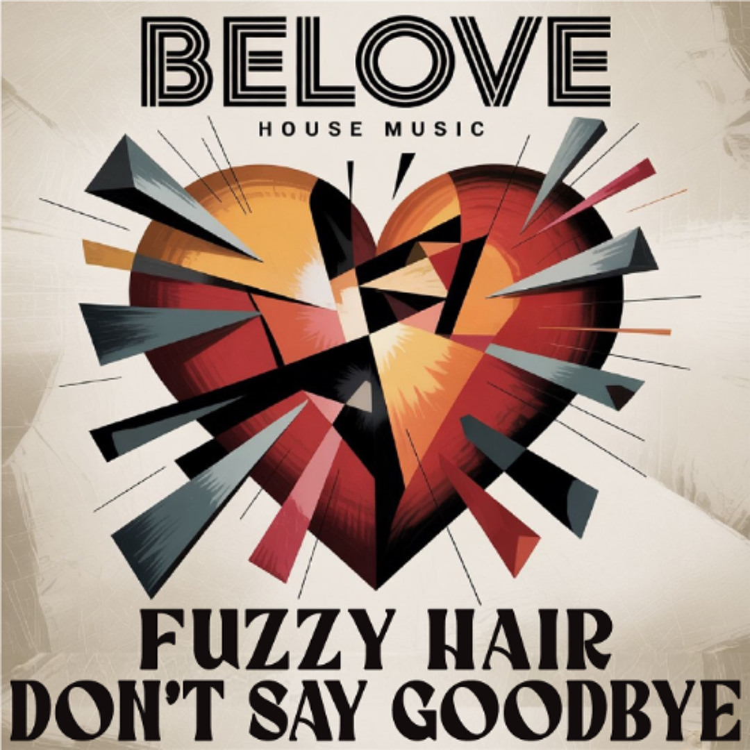 Stream Fuzzy Hair - Don't Say Goodbye (Original Mix) [BeLove] by