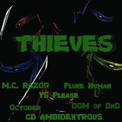Thieves (feat. M.C. Razor, October, Fluke Human, GD Ambidextrous, YS Please & DOM Of DnD)