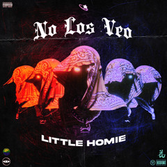 LITTLE HOMIE - NO LOS VEO 😈