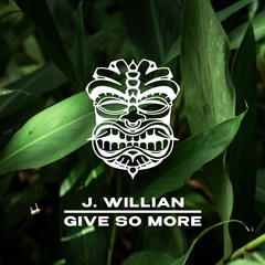 J. Willian - Give So More [FREE DL]