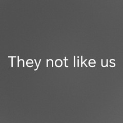They not like us[freestyle]