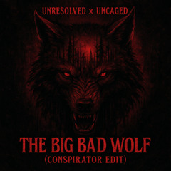 Unresolved X Uncaged - The Big Bad Wolf (Conspirator Edit)