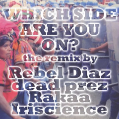 REBEL DIAZ - Which Side Are You On? (remix by Rebel Diaz, dead prez, Rakaa Iriscience)