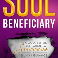 [ACCESS] PDF 📫 Soul Beneficiary: The Good, Better, Best Guide to Success in Selling