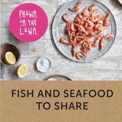 Full PDF Prawn on the Lawn: Fish and seafood to share: Modern Fish and Seafood to Share