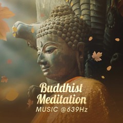 639Hz | Buddhist Meditation Music | Attract Love, Positivity & Cleanse Heart Chakra