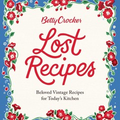 EPUB (⚡READ⚡) Betty Crocker Lost Recipes: Beloved Vintage Recipes for Today's Ki