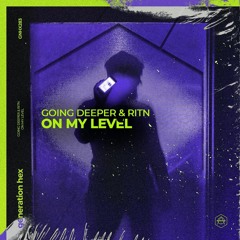 Going Deeper & RITN - ON MY LEVEL (GENERATION HEX)