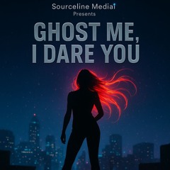GHOST ME, I DARE YOU