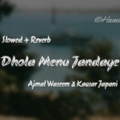 Dhola_Menu_Jandaye___Slowed___Reverb___Ajmal_Waseem___Kausar_Japani___Hammad_Studios(128k).mp3