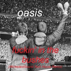 Oasis - Fuckin' in the Bushes (WickedestSound Tech House Remix)