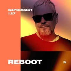 REBOOT. B4Podcast 127