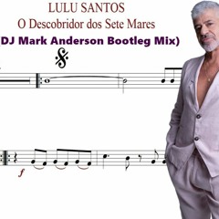 Lulu Santos - Descobridor dos Setes Mares (DJ Mark Anderson Bootleg Mix)