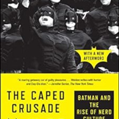 Get EPUB 💙 The Caped Crusade: Batman and the Rise of Nerd Culture by Glen Weldon [EB