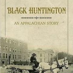 kindle onlilne Black Huntington: An Appalachian Story