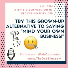 Try this Grown-Up Alternative to saying "Mind Your Own Business!"