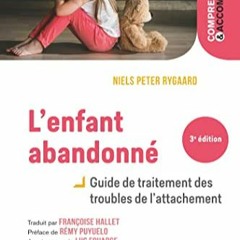 Télécharger le PDF L'enfant abandonné : Guide de traitement des troubles de l'attachement (French